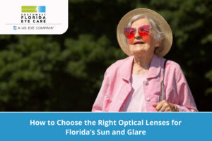 How to Choose the Right Optical Lenses for Florida’s Sun and Glare